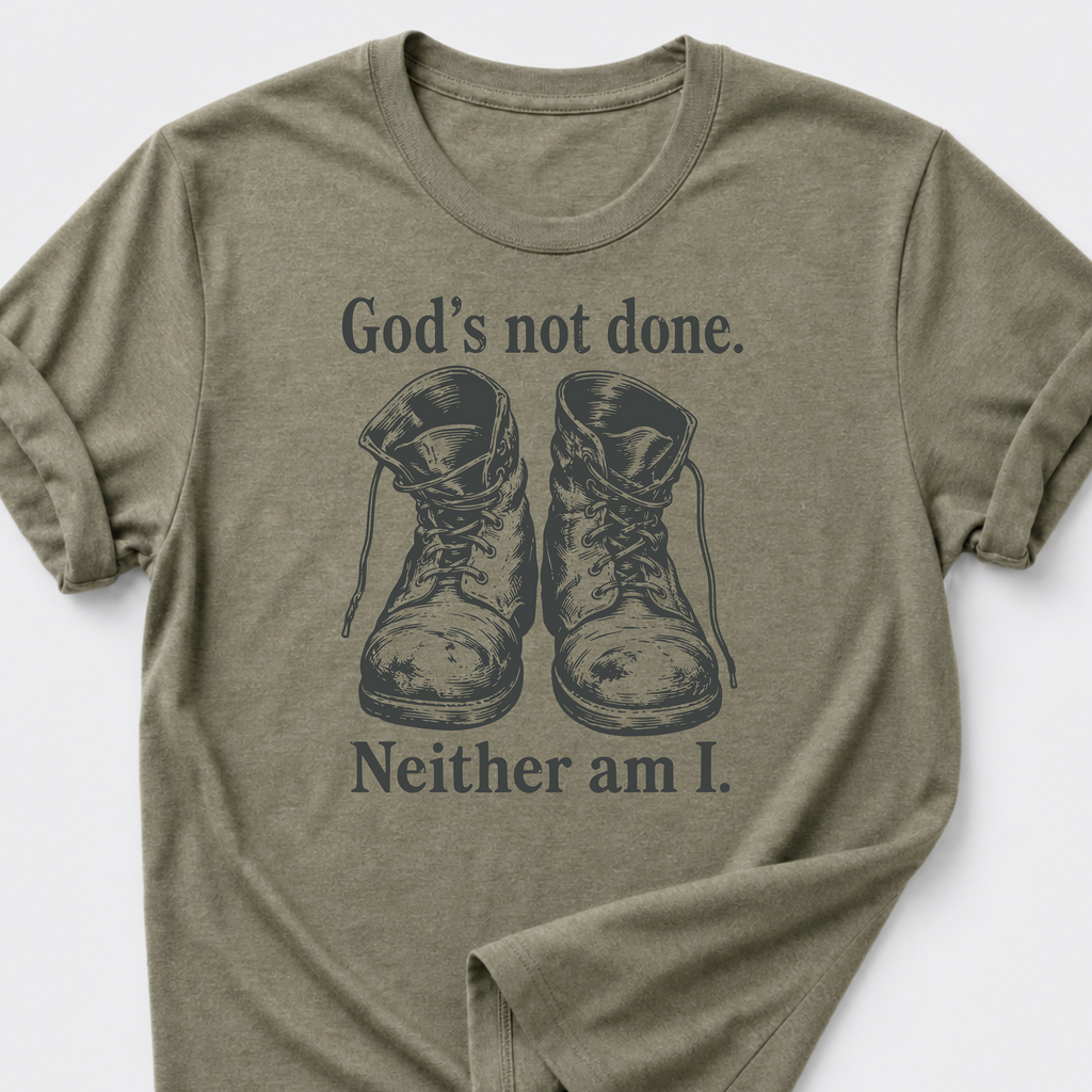 God's Not Done • Neither Am I T-Shirt