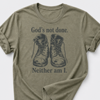 God's Not Done • Neither Am I T-Shirt