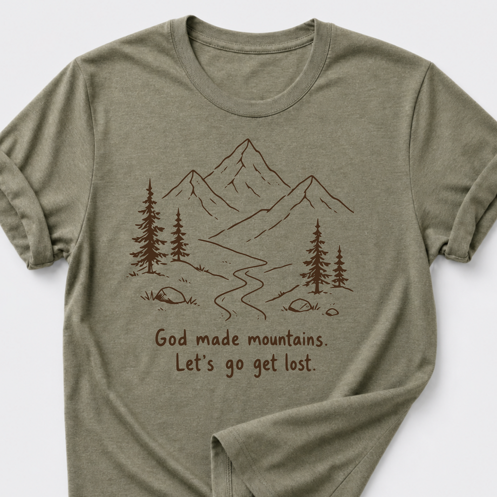 God Made Mountains. Let's Go Get Lost. T-Shirt