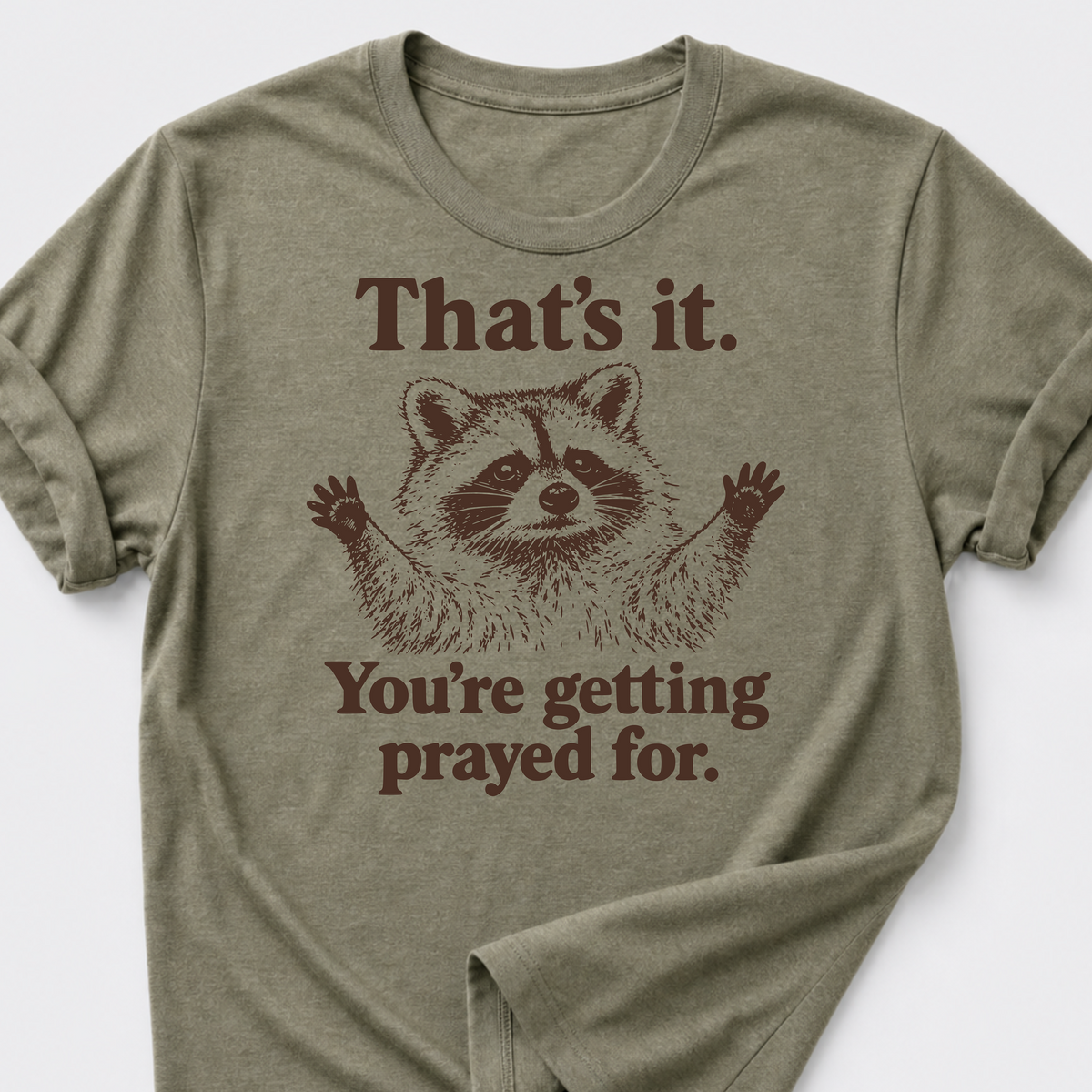 Your Getting Prayed For. T-Shirt