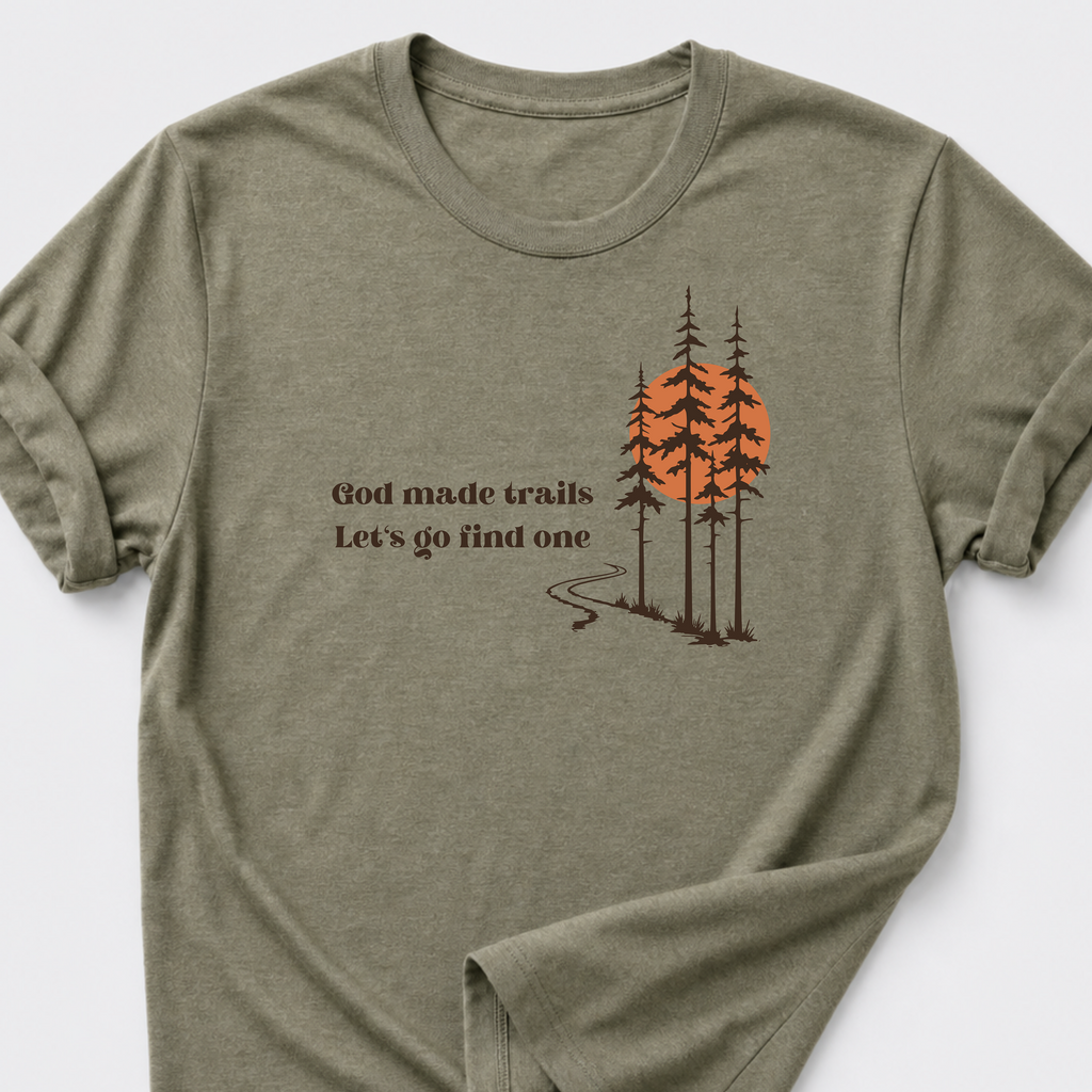 God Made Trails • Lets Go Find One T-Shirt