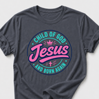Jesus T-Shirt • Child of God and Born Again