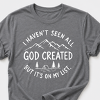 I haven't seen all God created T-Shirt