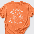 God Made It • I Want To See It T-Shirt