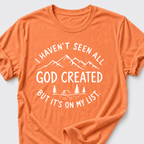 I haven't seen all God created T-Shirt