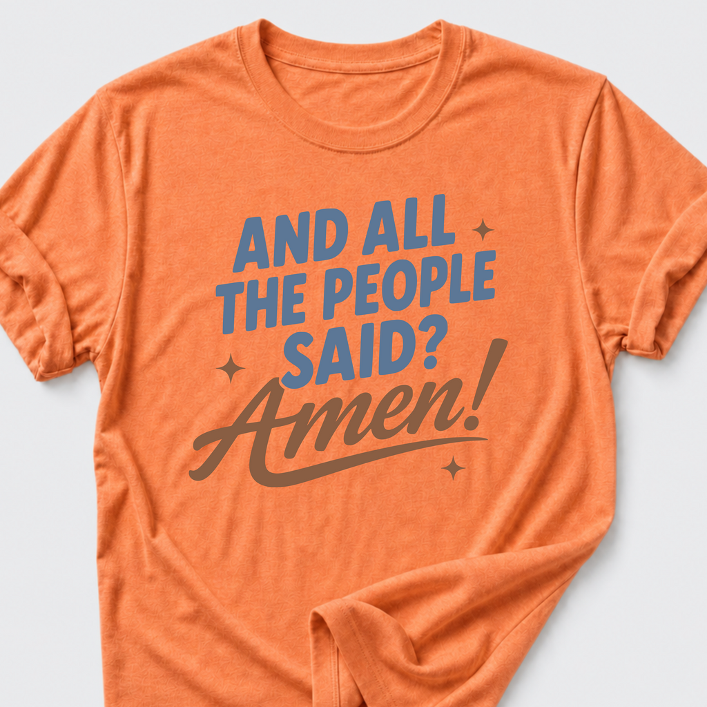 And All The People Said? Amen! T-Shirt