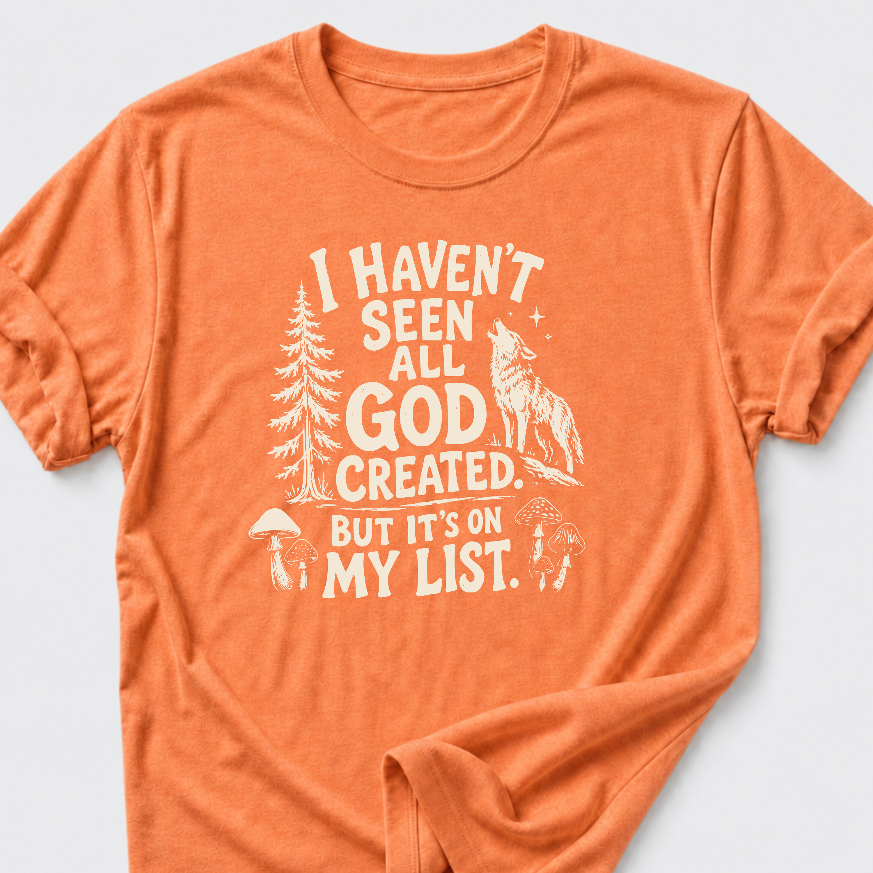 I Haven't Seen All God Created. But It's On My List • Wolf T-Shirt