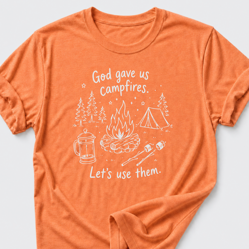 God Gave Us Campfires. Let's Use Them T-Shirt