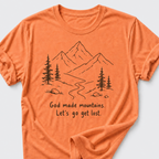 God Made Mountains. Let's Go Get Lost. T-Shirt