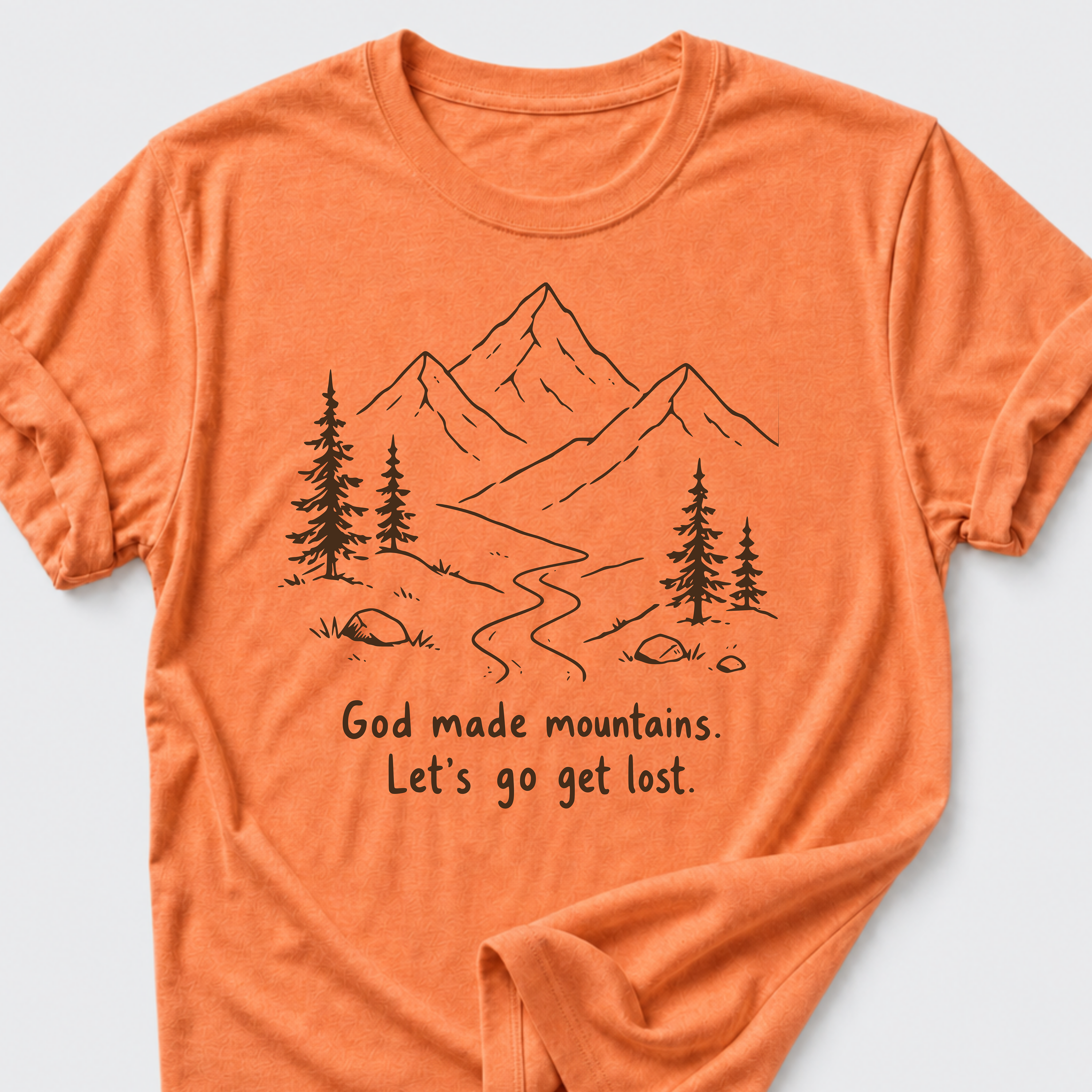 God Made Mountains. Let's Go Get Lost. T-Shirt