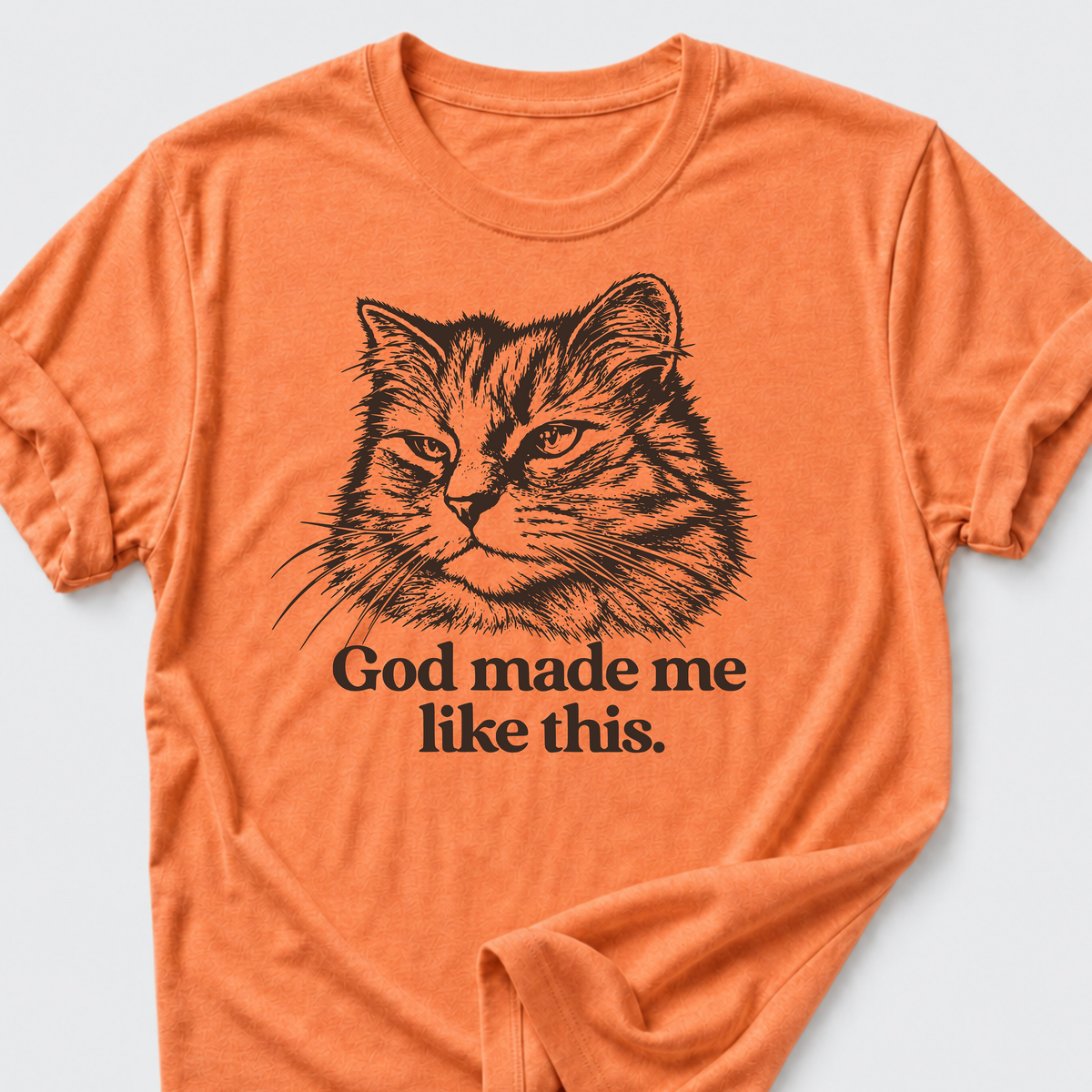 God Made Me Like This T-Shirt