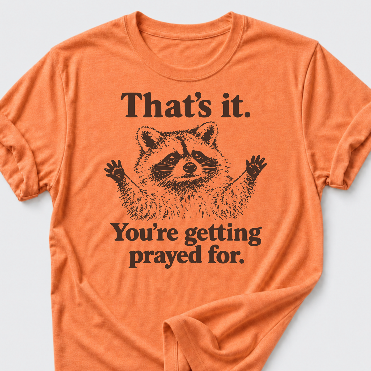 Your Getting Prayed For. T-Shirt
