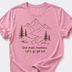 God Made Mountains. Let's Go Get Lost. T-Shirt