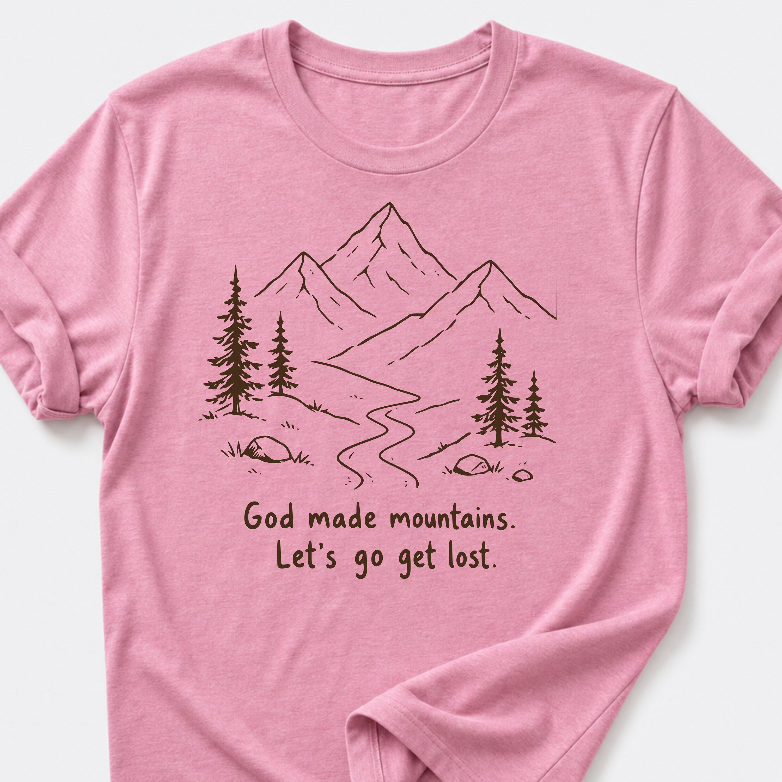 God Made Mountains. Let's Go Get Lost. T-Shirt