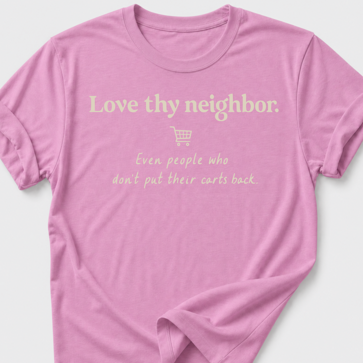 Love Thy Neighbor • Shopping Cart T-Shirt