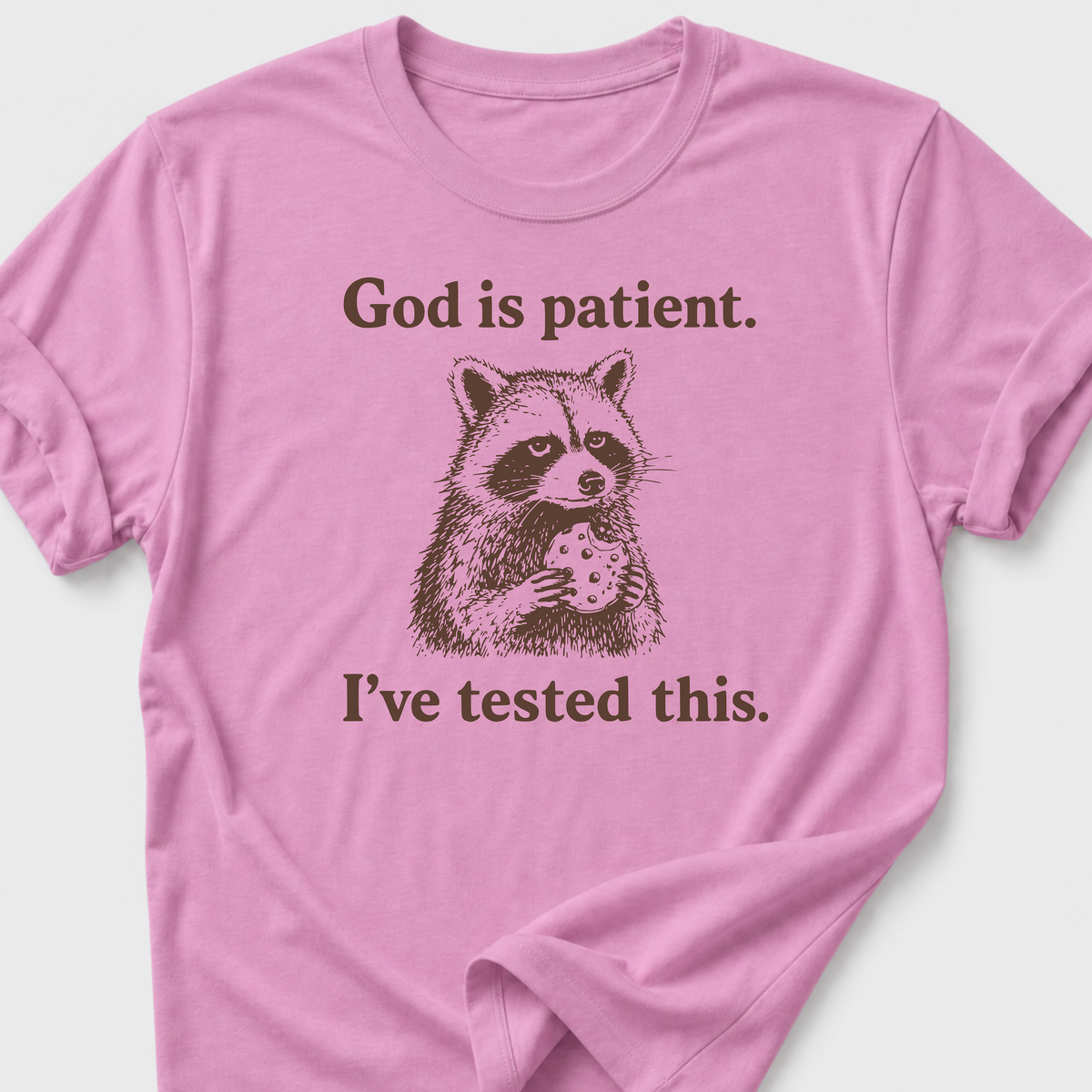 God is Patient. I've Tested This. T-Shirt