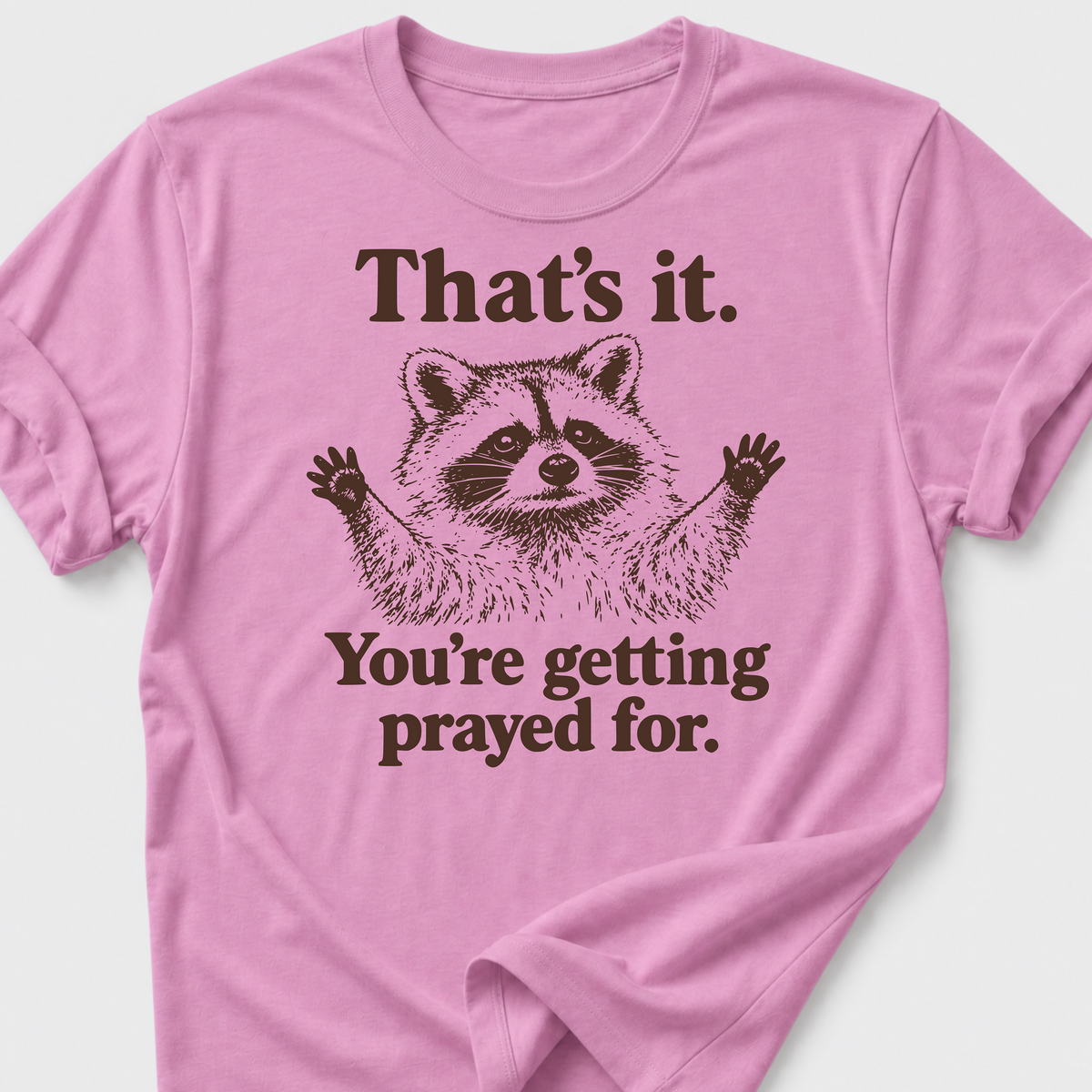 Your Getting Prayed For. T-Shirt
