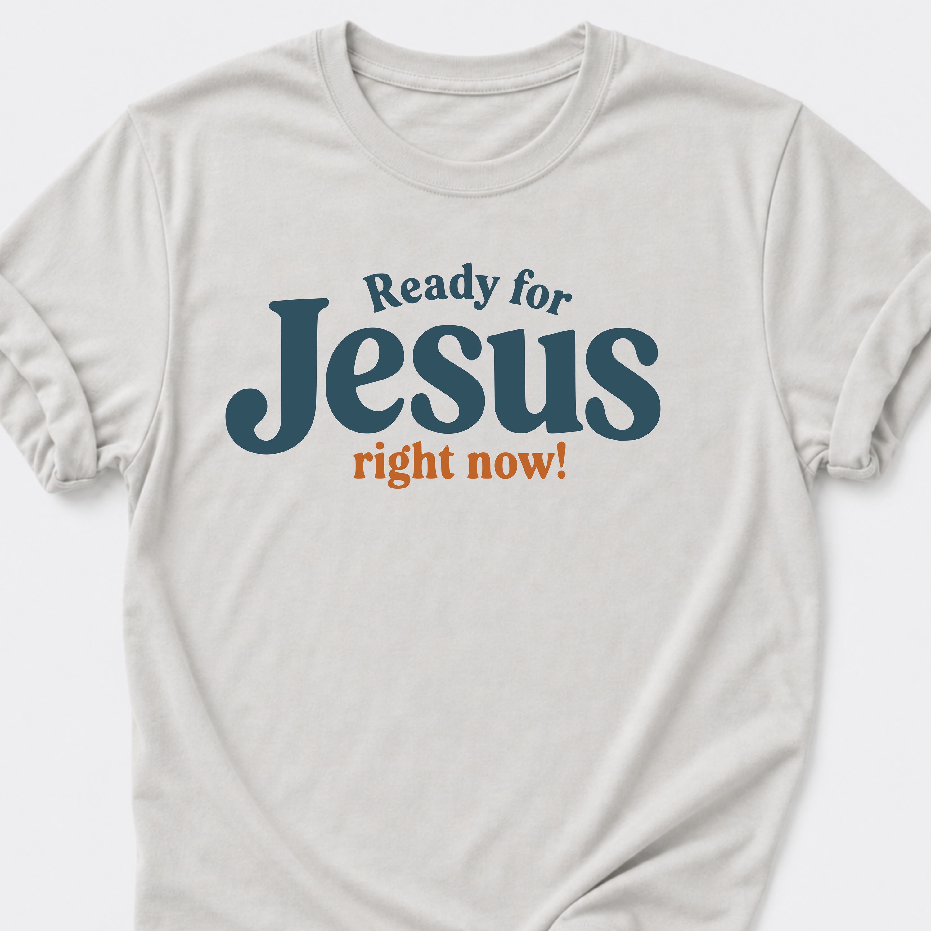 Ready for Jesus • Right Now! T-Shirt