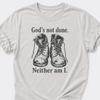 God's Not Done • Neither Am I T-Shirt