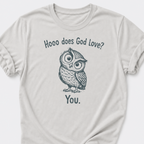 Hooo Does God Love? You. T-Shirt