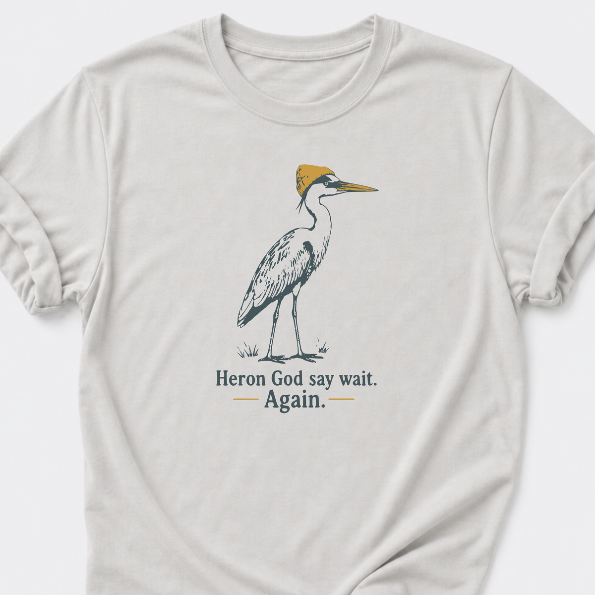 Heron God say wait. Again. T-Shirt