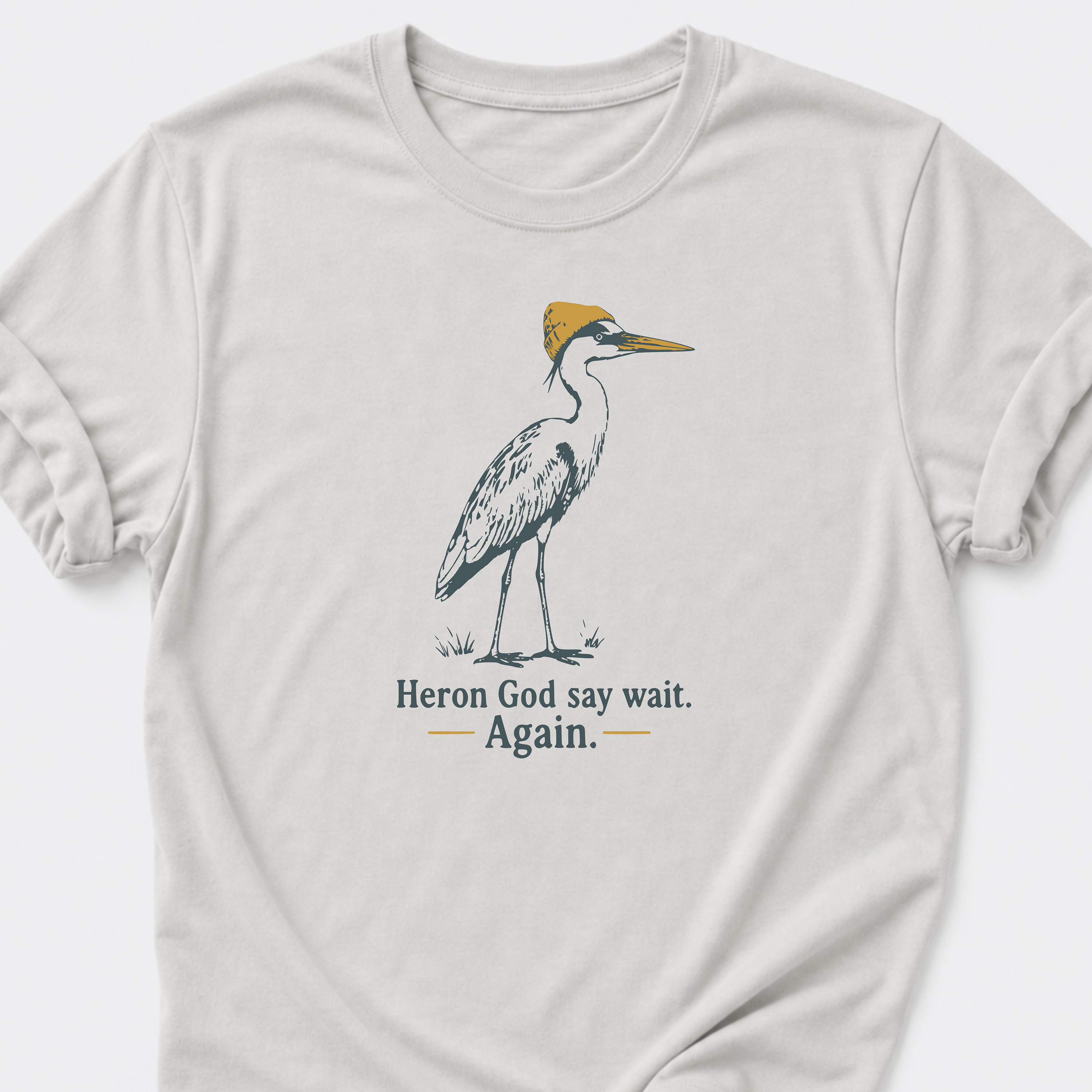Heron God say wait. Again. T-Shirt