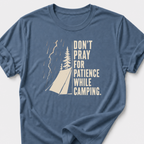 Don't Pray For Patience While Camping T-Shirt