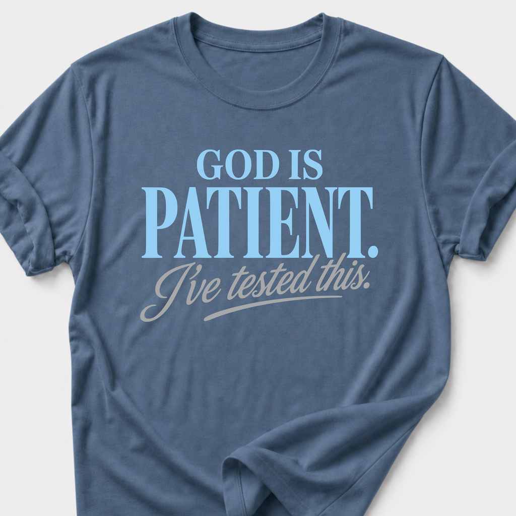 God is Patient. I've Tested This • Minimalist T-Shirt
