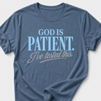 God is Patient. I've Tested This • Minimalist T-Shirt