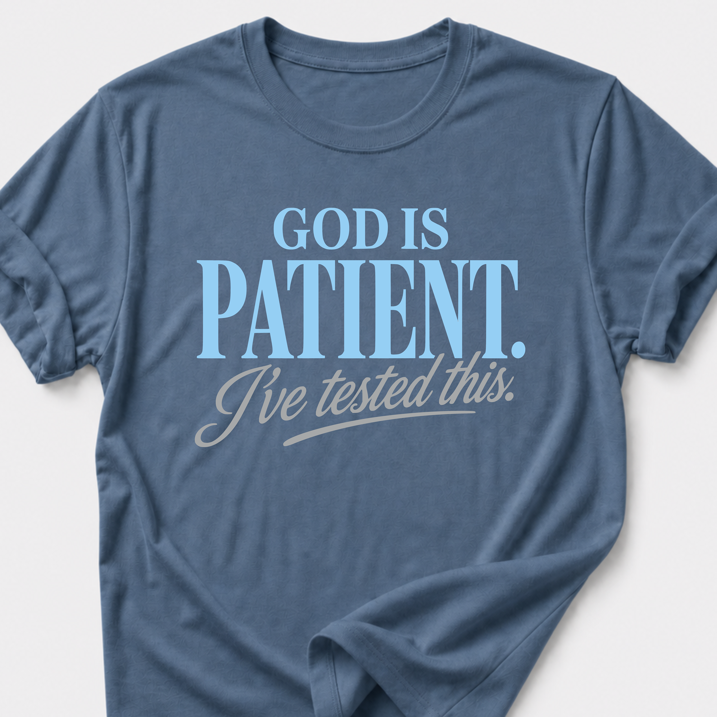 God is Patient. I've Tested This • Minimalist T-Shirt