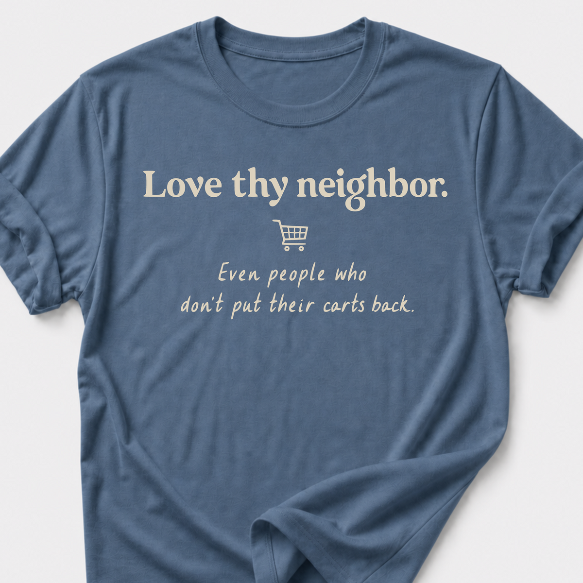 Love Thy Neighbor • Shopping Cart T-Shirt