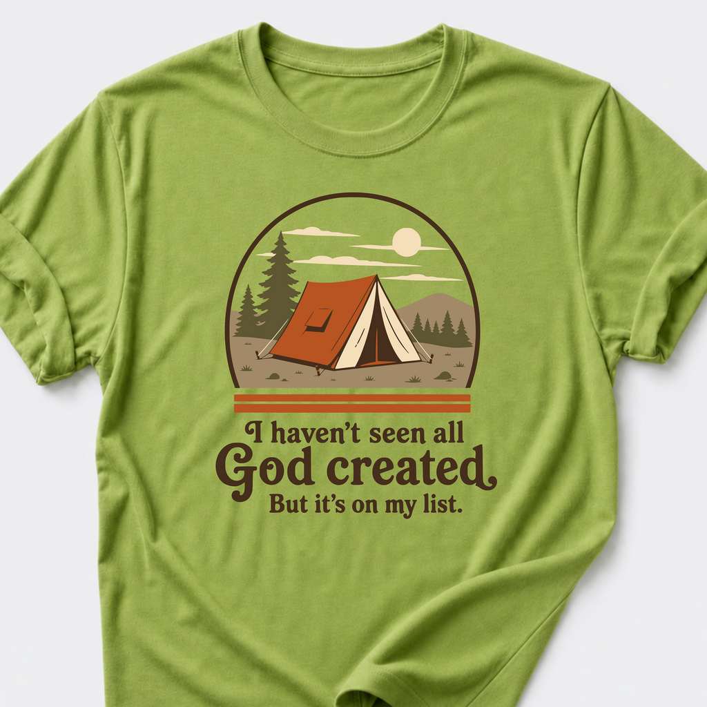 I Haven't Seen All God Created But It's On My List T-Shirt