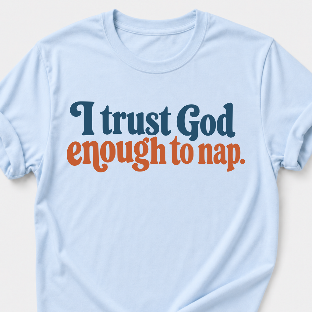 I trust God enough to nap T-Shirt