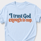 I trust God enough to nap T-Shirt