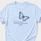 I Haven't Seen Everything God made. Yet. T-Shirt