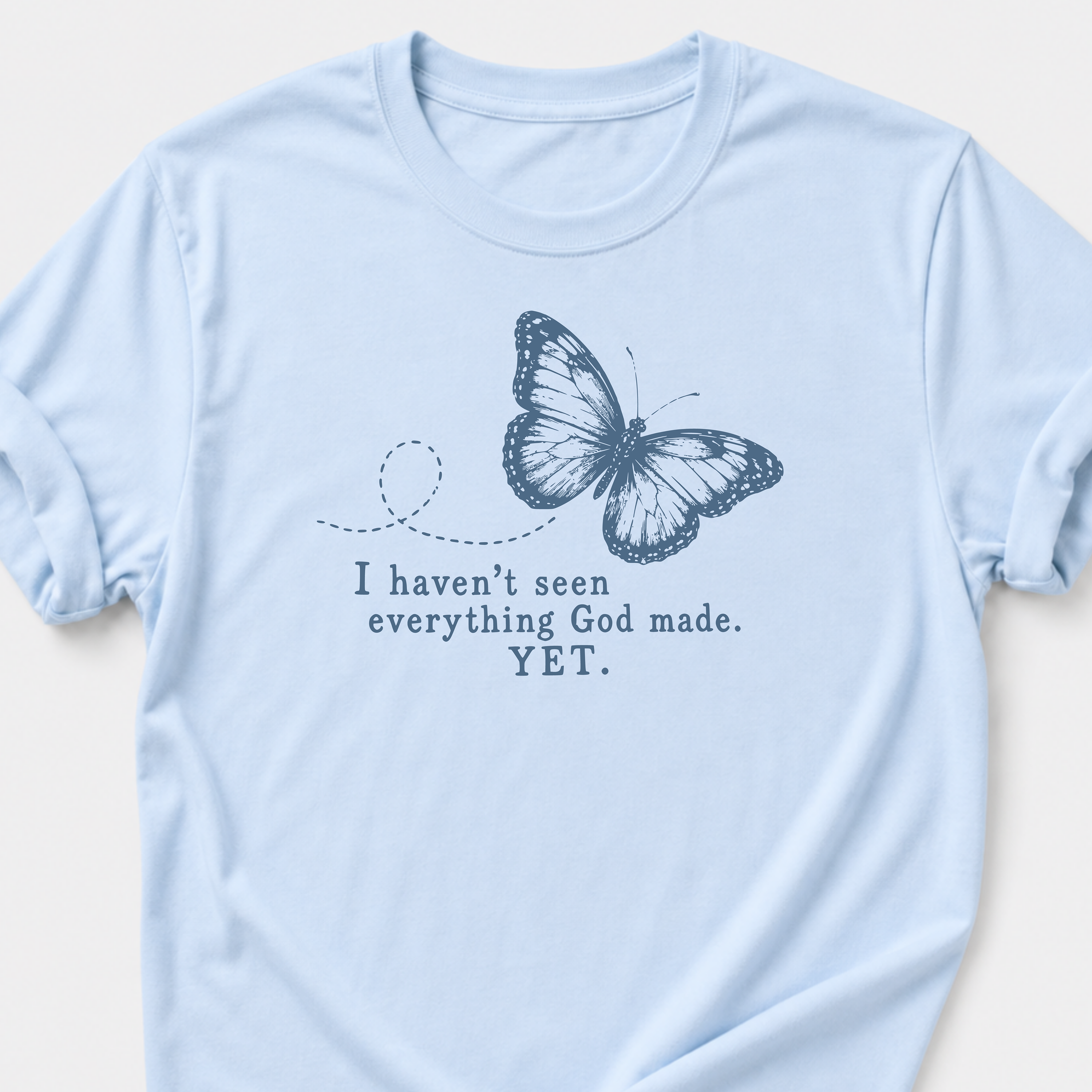I Haven't Seen Everything God made. Yet. T-Shirt
