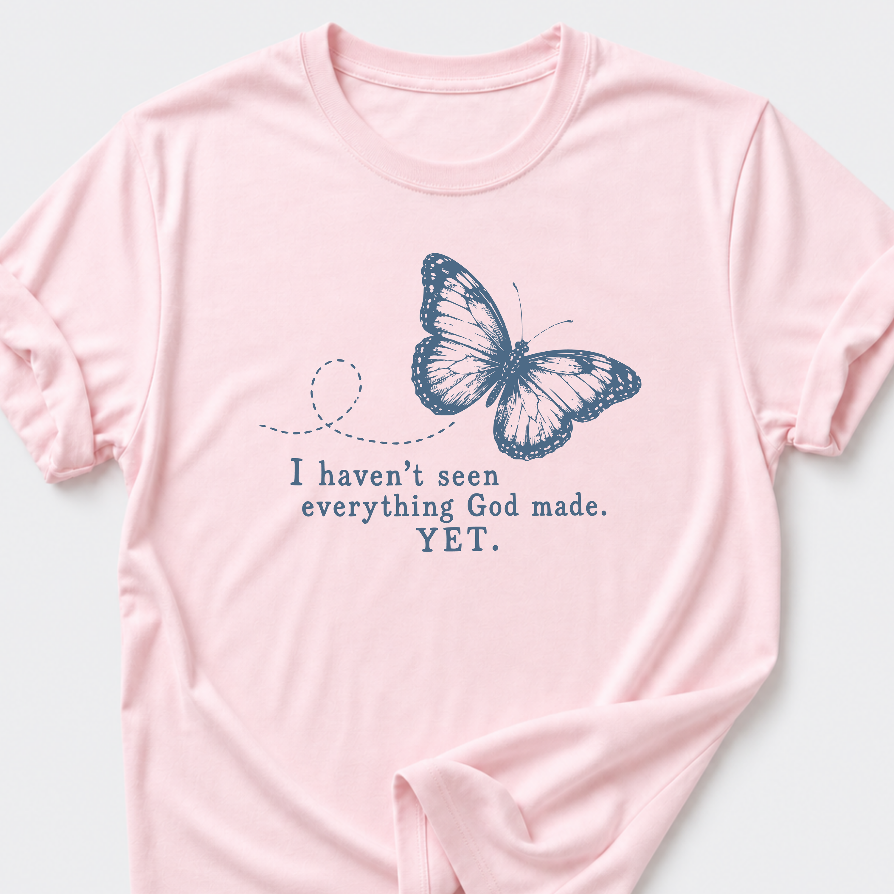 I Haven't Seen Everything God made. Yet. T-Shirt