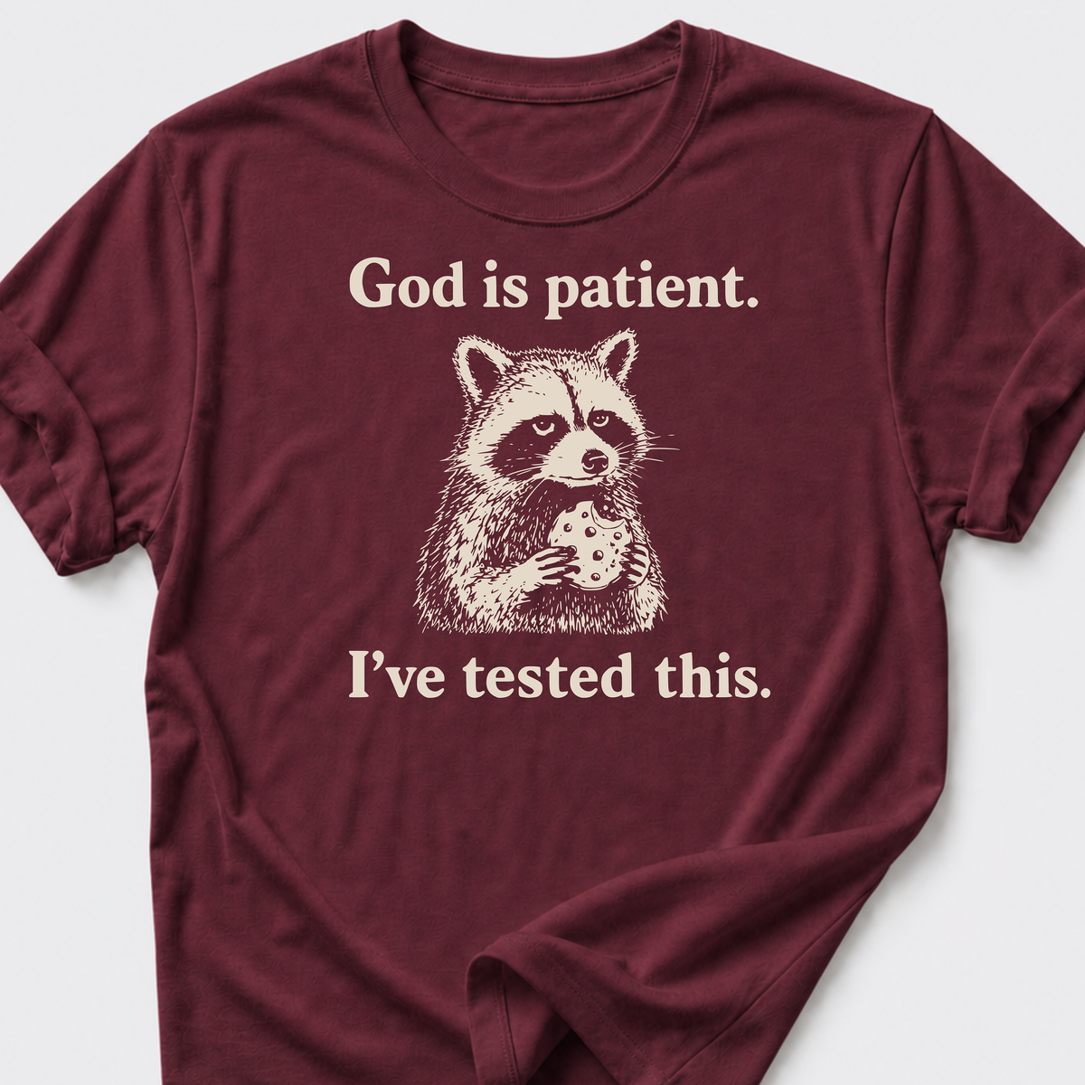 God is Patient. I've Tested This. T-Shirt