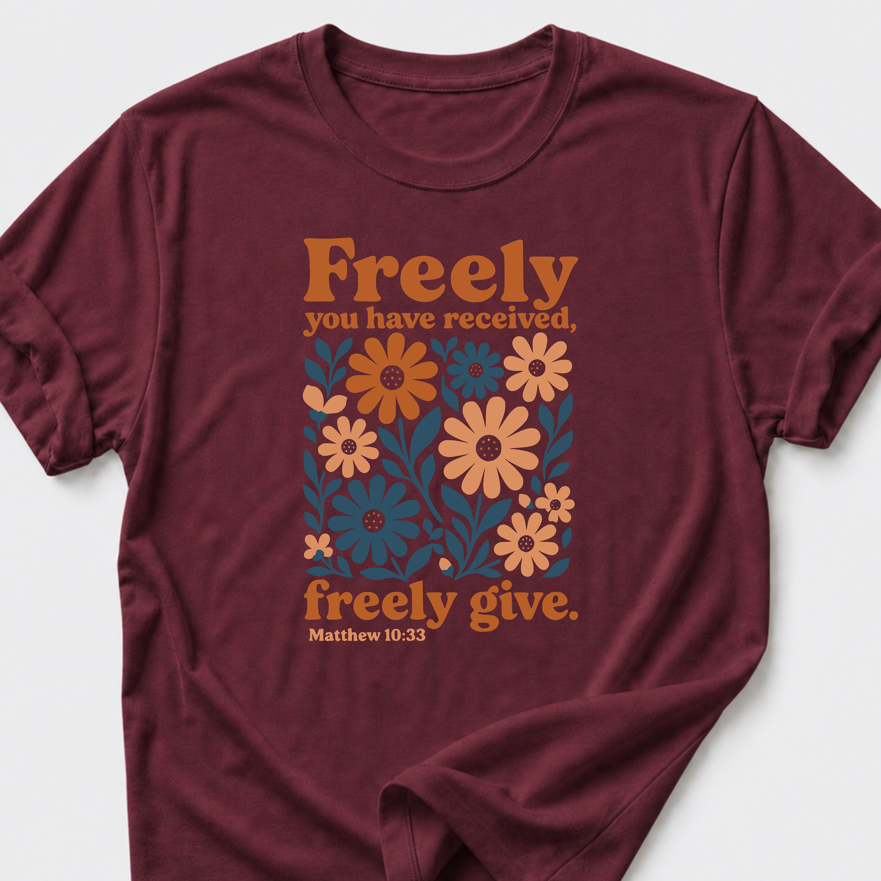 Freely You Have Received, Freely Give. Matthew 10:33 T-Shirt