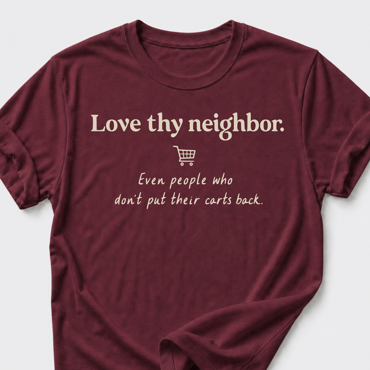 Love Thy Neighbor • Shopping Cart T-Shirt