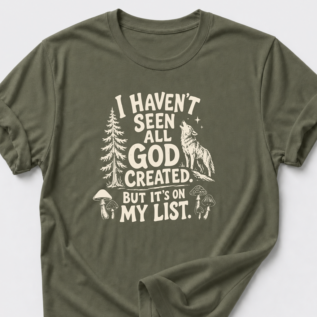 I Haven't Seen All God Created. But It's On My List • Wolf T-Shirt