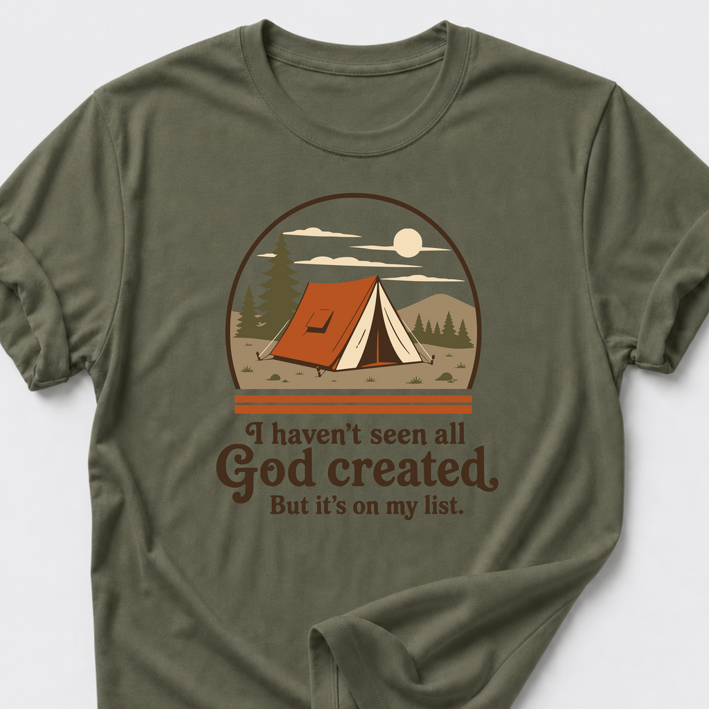 I Haven't Seen All God Created But It's On My List T-Shirt