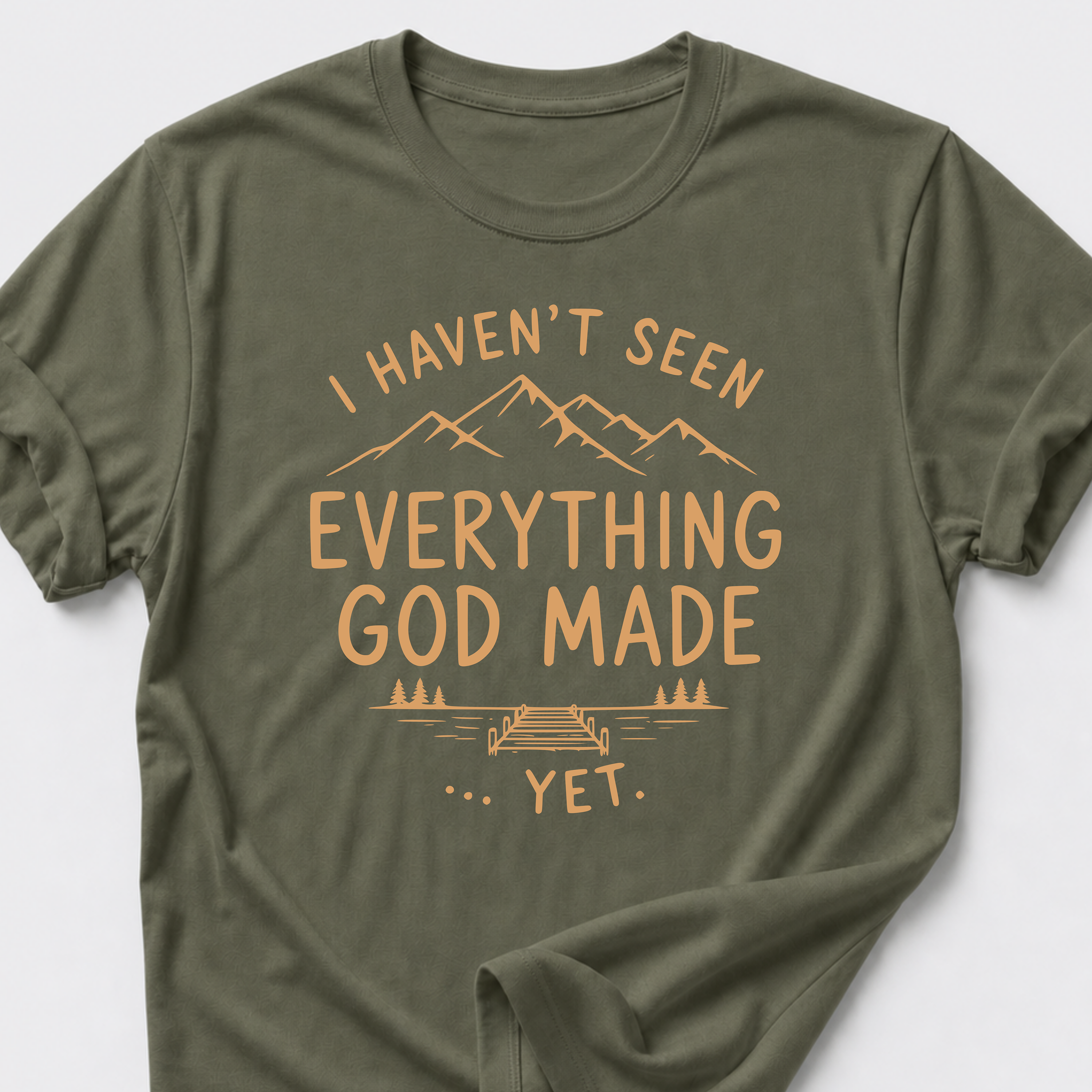 I Haven't Seen Everything God Made... Yet. T-Shirt