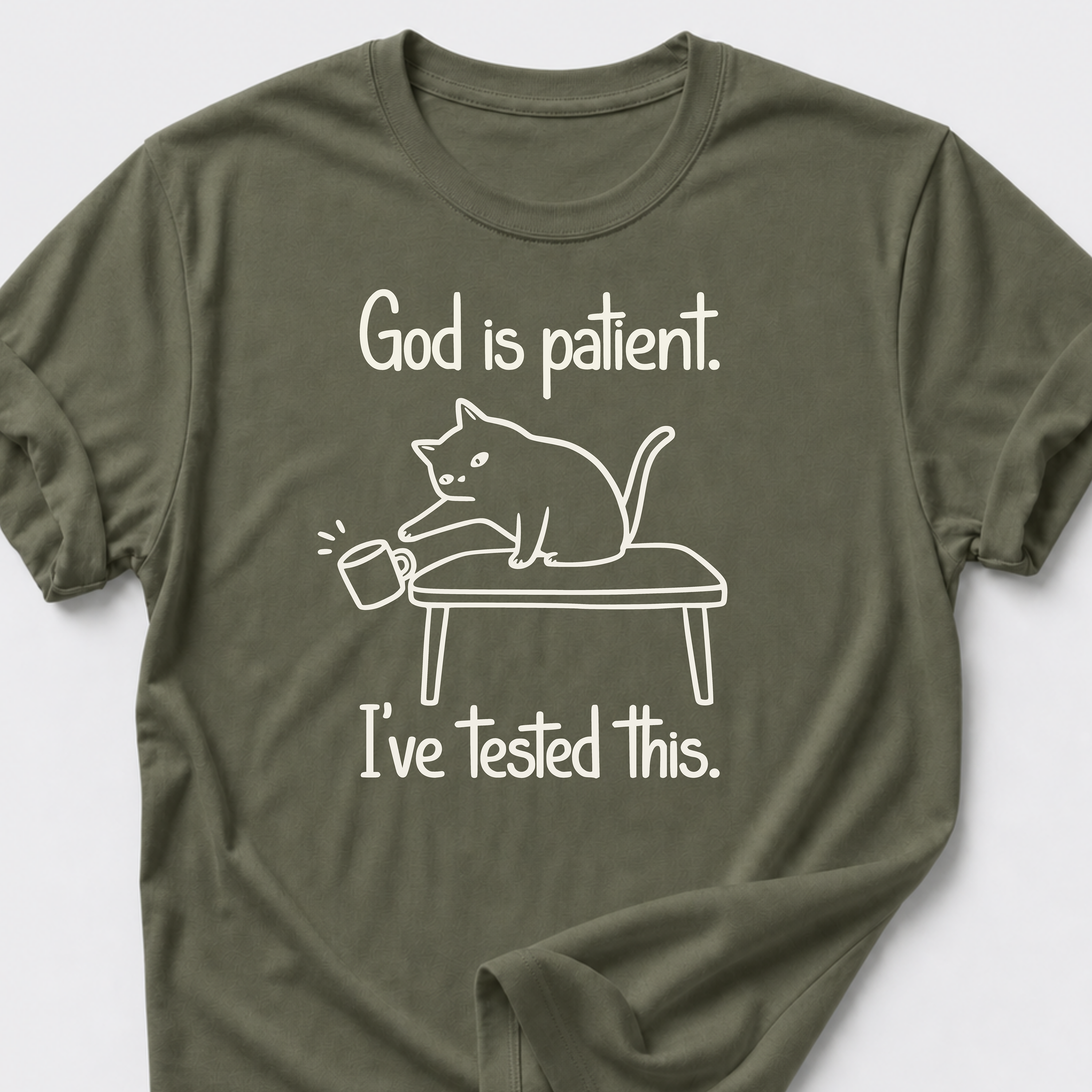 God is Patient. I've Tested This • Cat T-Shirt