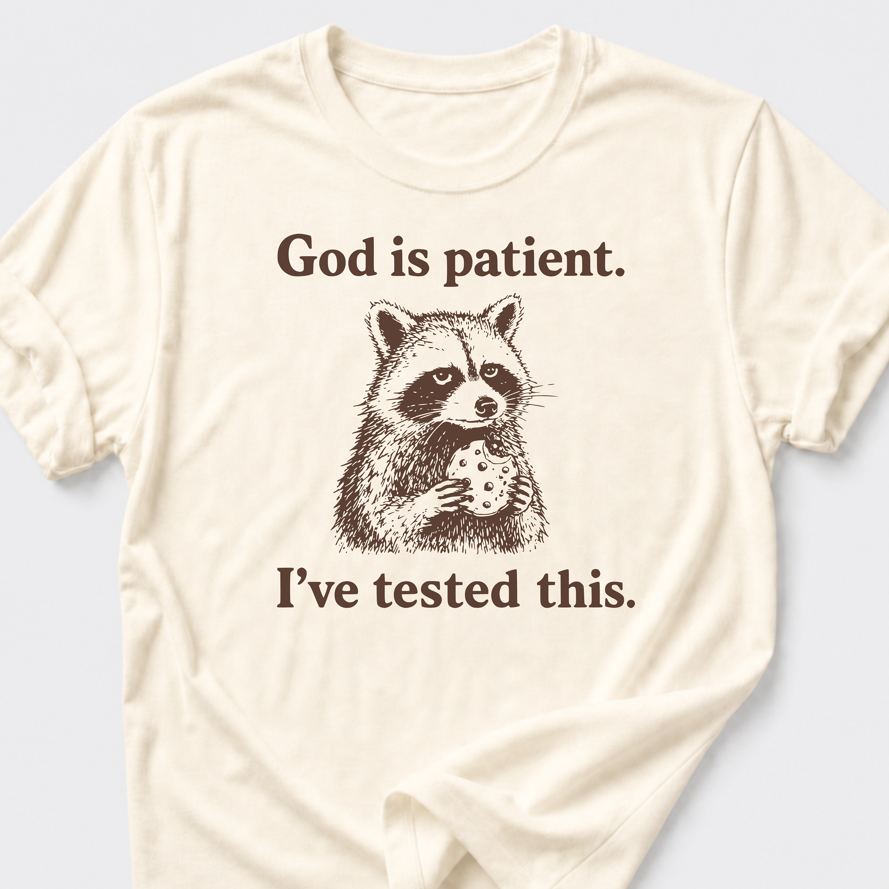 God is Patient. I've Tested This. T-Shirt