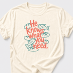 He Knows What You Need T-Shirt