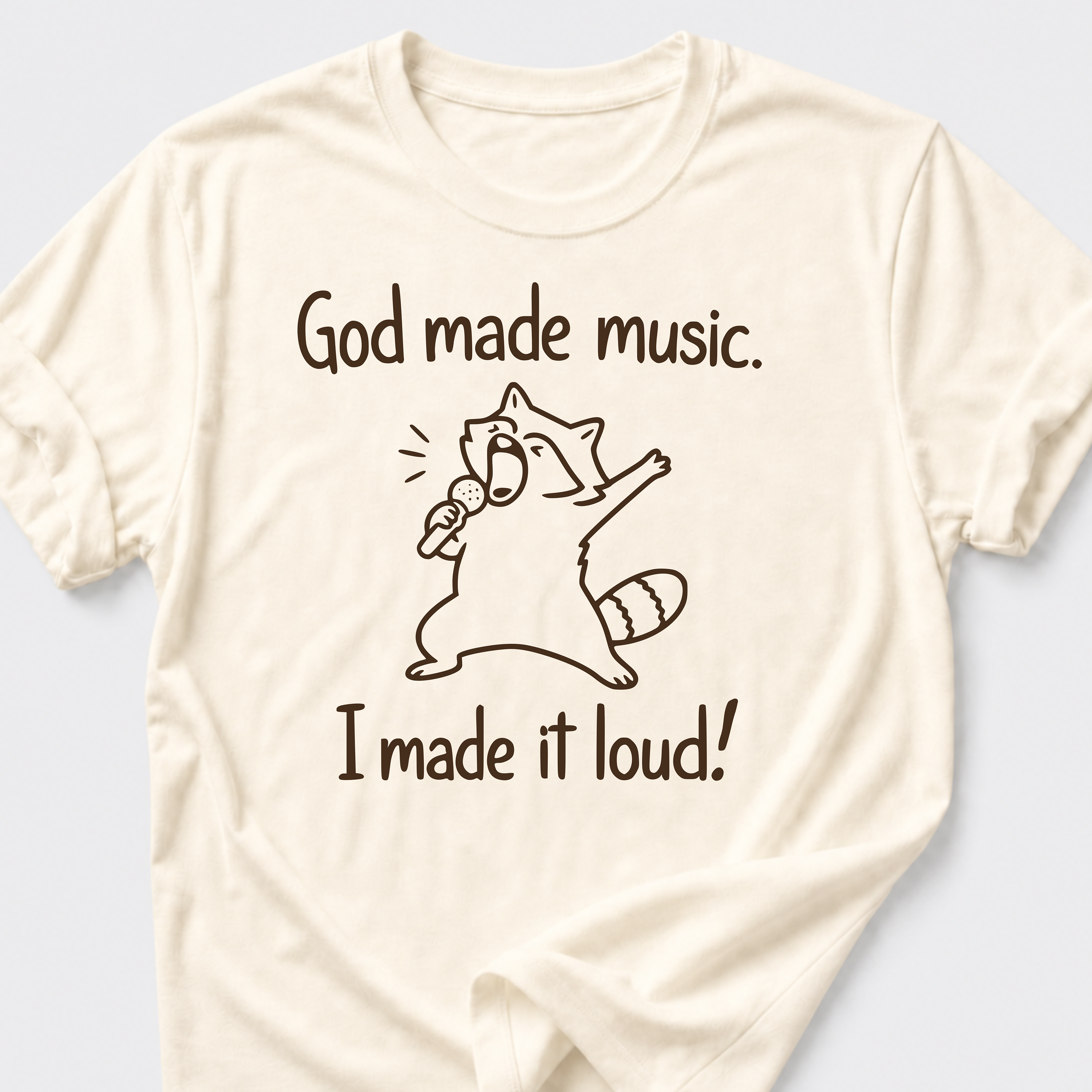 God Made Music. I Made It Loud! T-Shirt