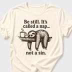 Be Still • Sloth T-Shirt