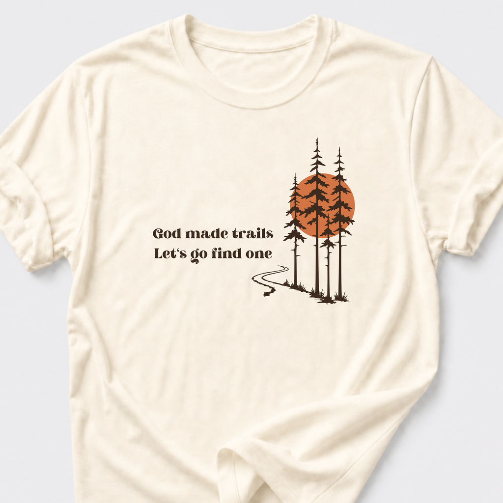 God Made Trails • Lets Go Find One T-Shirt
