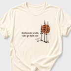 God Made Trails • Lets Go Find One T-Shirt